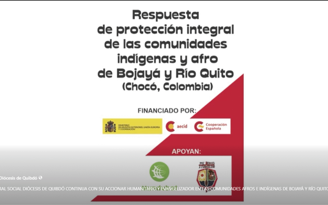 PASTORAL SOCIAL DIÓCESIS DE QUIBDÓ CONTINUA CON SU ACCIONAR HUMANITARIO Y EVANGELIZADOR EN LAS COMUNIDADES AFROS E INDÍGENAS DE BOJAYÁ Y RÍO QUITO.